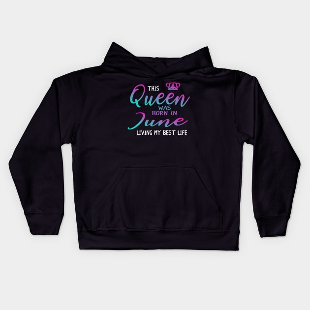 This Queen was born in June living my best life Kids Hoodie by crosszcp2